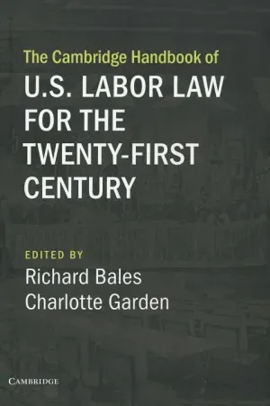 The Cambridge Handbook of U.S. Labor Law for the Twenty-First Century